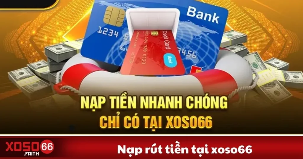 Nạp Rút Tiền Tại Xoso66 - Cách Giao Dịch Nhanh Chóng 3 Nạp Rút Tiền Tại Xoso66 - Cách Giao Dịch Nhanh Chóng