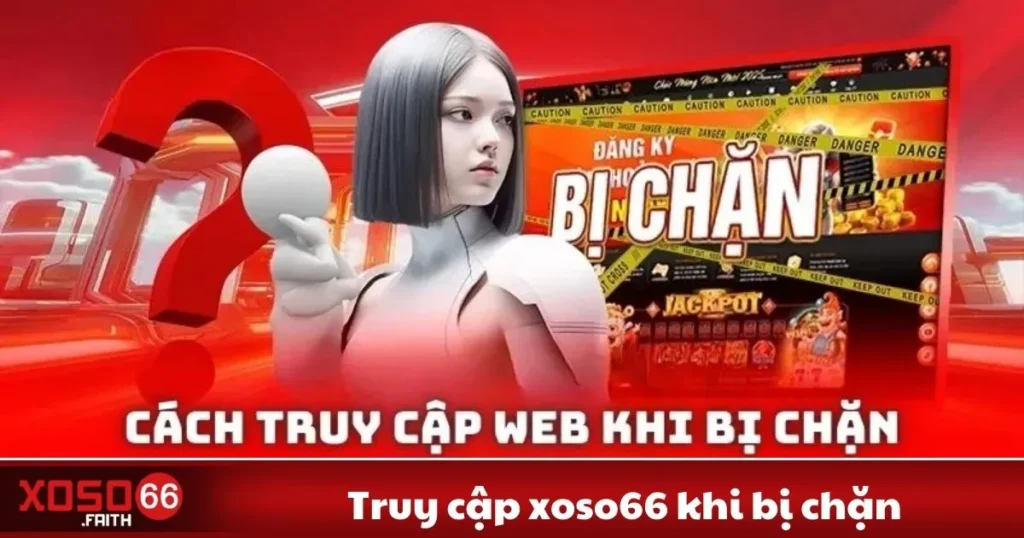 Truy Cập Xoso66 Khi Bị Chặn - Cách Vào Trang Web Mới Nhất 2 Truy Cập Xoso66 Khi Bị Chặn - Cách Vào Trang Web Mới Nhất