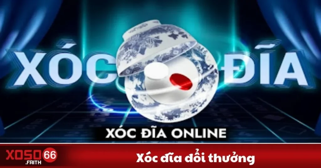 Xóc Đĩa Đổi Thưởng Xoso66: Cách Chơi Và Cách Nhận Thưởng