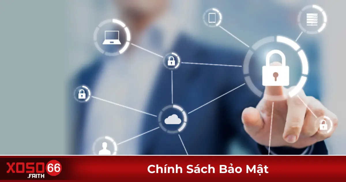 Chính Sách Bảo Mật Xoso66: An Toàn Tuyệt Đối Cho Game Thủ 3 Những Điều Người Chơi Cần Biết Để Giữ Tài Khoản An Toàn