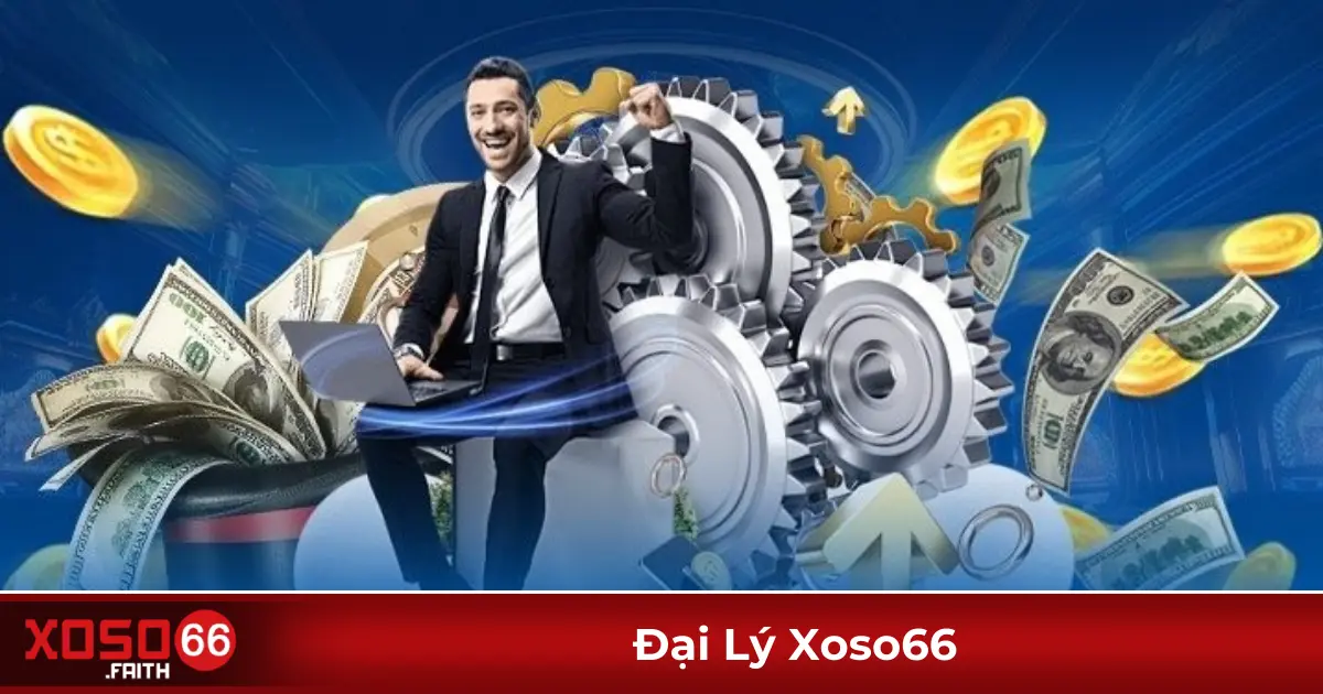 Đại Lý Xoso66 – Cơ Hội Hợp Tác Kiếm Lợi Nhuận Cực Khủng 1 Chính Sách Hoa Hồng Đại Lý Xoso66