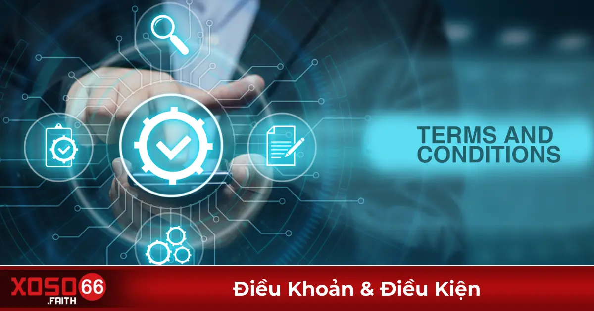 Điều Khoản Điều Kiện Xoso66: Quy Định Cần Biết Khi Chơi 2 Điều kiện để sử dụng tài khoản